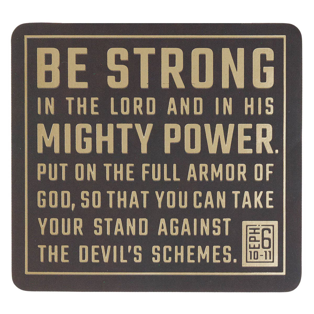 Be Strong in the Lord Espresso and Gold Vinyl Sticker - Ephesians 6:10-11
